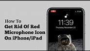 How To Get Rid Of Red Microphone Icon on iPhone/iPad iOS 16 - Fixed