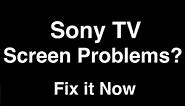 Sony TV Screen Problems - Fix it Now