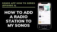 Sonos App How To: Adding a Radio Station to My Sonos