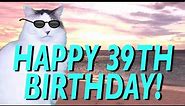 HAPPY 39th BIRTHDAY! - EPIC CAT Happy Birthday Song