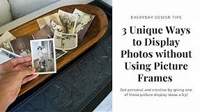 EVERYDAY INTERIOR DESIGN TIPS | 3 Unique Ideas for Displaying Photos Without Using Picture Frames