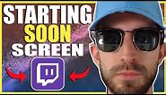 How To Make A Starting Soon Screen! | Twitch