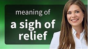 Understanding "A Sigh of Relief": An English Phrase Explained
