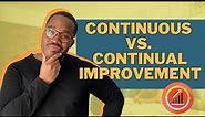 How To Improve Your Business: Continuous Improvement Vs. Continual Improvement