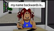 When you spell your name backwards (meme) ROBLOX
