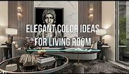 8 Stunning and Elegant Color Ideas for Living Rooms | The Ultimate Guide to Transforming Your Space