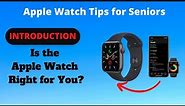 Apple Watch Tips for Seniors: Is the Apple Watch Right For You?