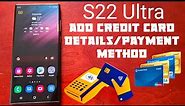 Samsung Galaxy S22 Ultra How to ADD Credit Card/Payment Method to Make Purchases From The Store's