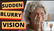 Sudden Blurry Vision | What causes sudden blurred vision and what to do about it.