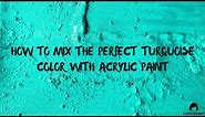 How to mix Turquoise with acrylic paint