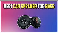 5 Best Car Speakers For Bass 2024