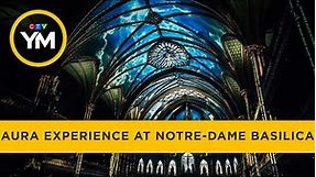 The AURA Experience at Montreal’s Notre-Dame Basilica | Your Morning