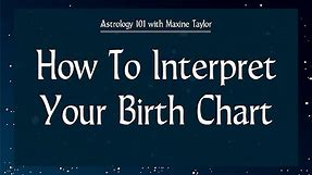 Astrology 101 - How To Interpret Your Birth Chart