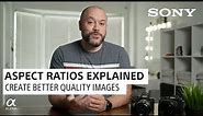 Aspect Ratios Explained by Sony Artisan Miguel Quiles | Sony Alpha Universe
