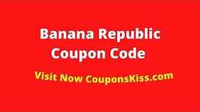 Banana Republic Promo Code 2024 | How to Enter Banana Republic Coupon Code [CouponsKiss.com]