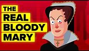"Bloody Mary" Mary I of England