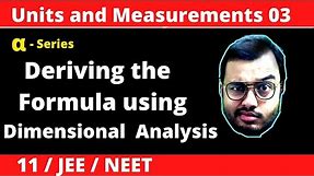 Units and Measurement 03 || Dimensional Analysis : Deriving the Formula of any Physical Quantity