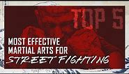 Most Effective Martial Arts For Street Fighting (Top 5)