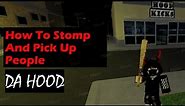 How to Stomp And Pick Up People in Da hood