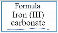 How to Write the Formula for Iron (III) carbonate
