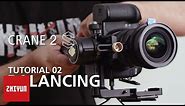 ZHIYUN TUTORIALS | CRANE 2S Official Tutorial | EP02 SETUP & BALANCING