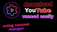 How to: download Youtube vanced and yt music vanced (with vanced manger)