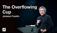 The Overflowing Cup | Jentezen Franklin