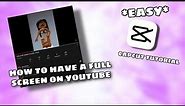 How To Get Your YT Videos In Full Screen! *EASY CAPCUT TUTORIAL*