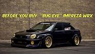 Watch This! BEFORE You Buy a "Bug Eye" Subaru Impreza WRX