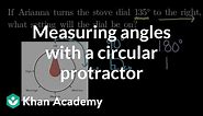 Measuring angles with a circular protractor | Math | 4th grade | Khan Academy