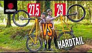 Battle of the Hardtails! | 27.5” Vs. 29” Wheels