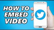 How to Embed Video on Twitter (2024)