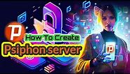 How to Create a Psiphon Server | Tutorial