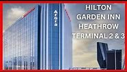 ✈️Hilton Garden Inn Hotel Heathrow Terminal 2 and 3