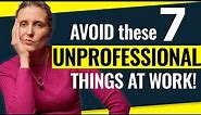 The WORST Unprofessional Behaviour at Work: Never Do These 7 Unprofessional Things!