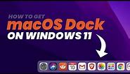 How to Get MacOS Dock On Windows 11 | Easy Method