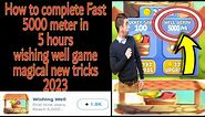 How to complete Fast 5000 meter wishing well game | How to earn unlimited coin wishing well game