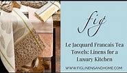 Le Jacquard Francais Tea Towels: Linens for a Luxury Kitchen