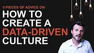 5 Pieces Of Advice On How To Create A Data Driven Culture