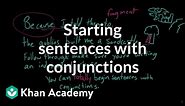 Beginning sentences with conjunctions | The parts of speech | Grammar | Khan Academy