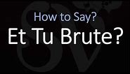 How to Pronounce Et Tu Brute? (CORRECTLY)