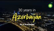 30 years in Azerbaijan | bp