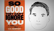 Be Rare & Valuable: SO GOOD THEY CAN'T IGNORE YOU by Cal Newport