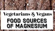 Vegetarians and Vegans Food sources of Magnesium #vegetarian #veganfood #vegan #magnesium #foodsourcesofmagnesuim #healthychoices #plantbased #eathealthy | Patmeh Patrick