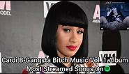 Cardi B-Gangsta Bitch Music Vol. 1 Album Most Streamed Songs On Spotify
