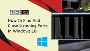 How To Find And Close Listening Ports In Windows 10