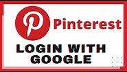 How to Login Pinterest with Google Account? Pinterest Login with Google Account | Pinterest App