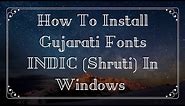 How To Install Gujarati Fonts INDIC(Shruti) In Windows 10/8.1/8/7/Vista/XP