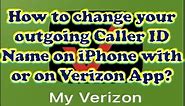 How to change your Outgoing Caller ID Name on iPhone with or on Verizon App? How do I change my name