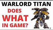 Warlord Titan does WHAT in Game? Datasheet Review of 40K's Deadliest Model